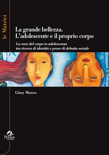 La grande bellezza. L'adolescente e il proprio corpo - Giusy Manca - Libro Pensa Multimedia 2015, Epistemologie | Libraccio.it