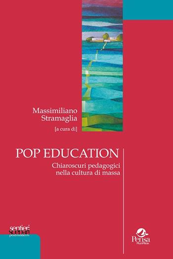 Pop education. Chiaroscuri pedadogici nella cultura di massa  - Libro Pensa Multimedia 2016, Sentieri e scenari postmoderni | Libraccio.it