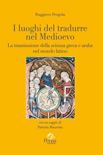 I luoghi del tradurre nel Medioevo. La trasmissione della scienza greca e araba nel mondo latino - Ruggiero Pergola - Libro Pensa Multimedia 2016, La stadera | Libraccio.it