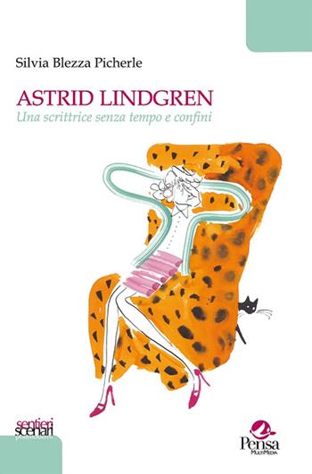 Astrid Lindgren. Una scrittrice senza tempo e confini - Silvia Blezza Picherle - Libro Pensa Multimedia 2016, Sentieri e scenari postmoderni | Libraccio.it