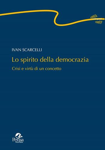 Lo spirito della democrazia. Crisi e virtù di un concetto - Ivan Scarcelli - Libro Pensa Multimedia 2017, Centopassi | Libraccio.it