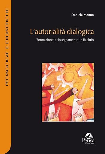L' autorialità dialogica. Formazione e insegnamento in Bachtin - Daniela Manno - Libro Pensa Multimedia 2016, Pedagogie e didattiche | Libraccio.it