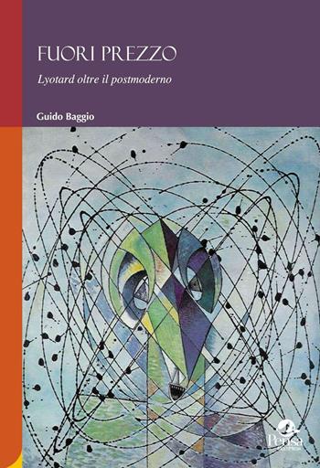 Fuori prezzo. Lyotard oltre il postmoderno - Guido Baggio - Libro Pensa Multimedia 2016, Humanities | Libraccio.it