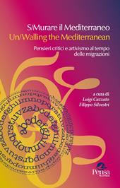 S/Murare il Mediterraneo-Un/Walling the Mediterraneo. Pensieri critici e attivismo al tempo delle migrazioni