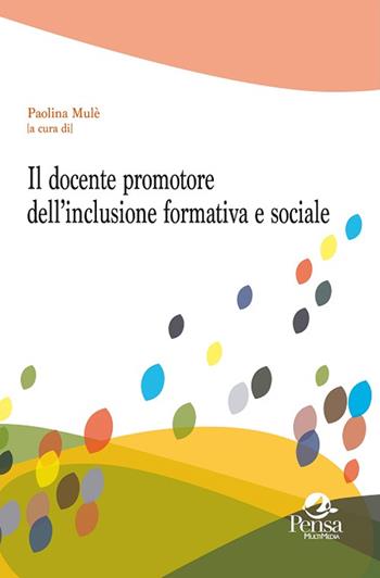 Il docente promotore dell'inclusione formativa e sociale  - Libro Pensa Multimedia 2016, Questioni pedagogiche e formative | Libraccio.it