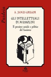 Gli intellettuali di Mussolini. Il pensiero sociale e politico del fascismo