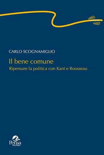 Il bene comune. Ripensare la politica con Kant e Rousseau - Carlo Scognamiglio - Libro Pensa Multimedia 2016, Centopassi | Libraccio.it