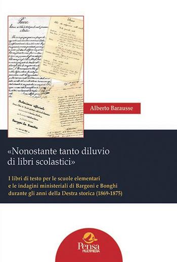 «Nonostante tanto diluvio di libri scolastici». I libri di testo per le scuole elementari e le indagini ministeriali di Bargoni e Bonghi durante gli anni della Destra storica (1869-1875) - Alberto Barausse - Libro Pensa Multimedia 2018, Biblioteca Ce.S.I.S. | Libraccio.it