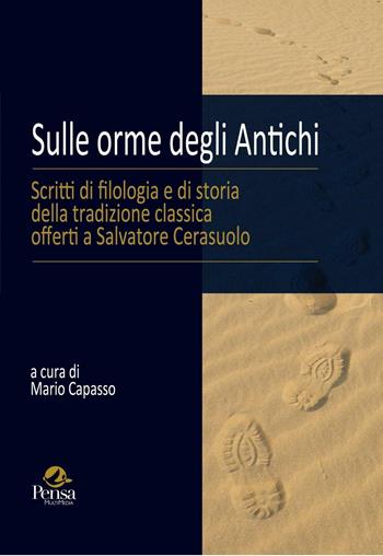 Sulle orme degli antichi. Scritti di filologia e di storia della tradizione classica offerti a Salvatore Cerasuolo  - Libro Pensa Multimedia 2016 | Libraccio.it