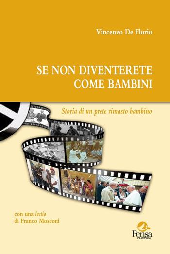 Se non diventerete come bambini. Storia di un prete rimasto bambino - Vincenzo De Florio - Libro Pensa Multimedia 2016 | Libraccio.it