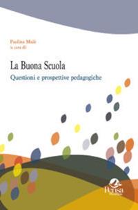 La buona scuola. Questioni e prospettive pedagogiche - Paolina Mulè - Libro Pensa Multimedia 2016, Questioni pedagogiche e formative | Libraccio.it