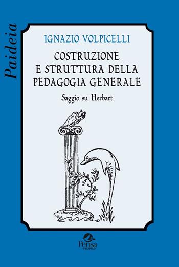 Costruzione e struttura della pedagogia generale. Saggio su Herbart - Ignazio Volpicelli - Libro Pensa Multimedia 2016, Paideia | Libraccio.it