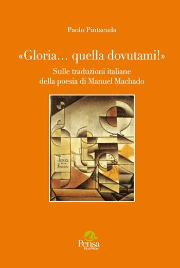 «Gloria... quella dovutami!». Sulle traduzioni italiane della poesia di Manuel Machado - Paolo Pintacuda - Libro Pensa Multimedia 2016, La stadera | Libraccio.it
