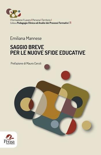 Saggio breve per le nuove sfide educative - Emiliana Mannese - Libro Pensa Multimedia 2016, Formazione/Lavoro/Persona/Territorio. Pedagogia clinica ed analisi dei processi formativi | Libraccio.it