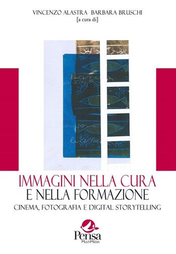 Immagini nella cura e nella formazione. Cinema, fotografia e digital storytelling  - Libro Pensa Multimedia 2017, La storia siamo noi | Libraccio.it