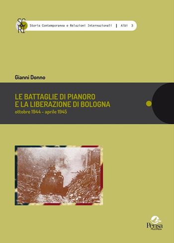 Le battaglie di Pianoro e la liberazione di Bologna. Ottobre 1944-aprile 1945 - Gianni Donno - Libro Pensa Multimedia 2017, Storia contemp. e relaz. internazionali | Libraccio.it