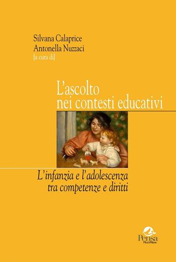 L' ascolto nei contesti educativi. L'infanzia e l'adolescenza tra competenze e diritti  - Libro Pensa Multimedia 2017, Università e ricerca | Libraccio.it