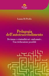 Pedagogia dell'autotrascendimento. Devianza e criminalità nei «mal-amati». Una rieducazione possibile