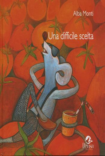 Una difficile scelta - Alba Monti - Libro Pensa Multimedia 2018 | Libraccio.it