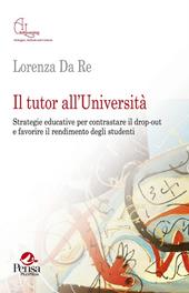 Il tutor all'Università. Strategie educative per contrastare il drop-out e favorire il rendimento degli studenti