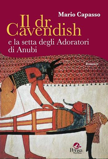 Il dr. Cavendish e la setta degli adoratori di Anubi - Mario Capasso - Libro Pensa Multimedia 2017, Fuori collana | Libraccio.it