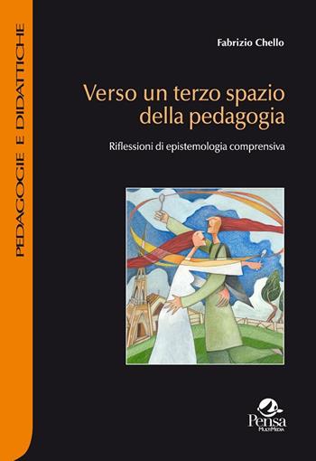 Verso un terzo spazio della pedagogia. Riflessioni di epistemologia comprensiva - Fabrizio Chello - Libro Pensa Multimedia 2017, Pedagogie e didattiche | Libraccio.it