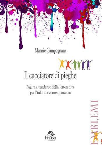 Il cacciatore di pieghe. Figure e tendenze della letteratura per l'infanzia contemporanea - Marnie Campagnaro - Libro Pensa Multimedia 2017, Emblemi. Teoria e storia dell'educazione | Libraccio.it