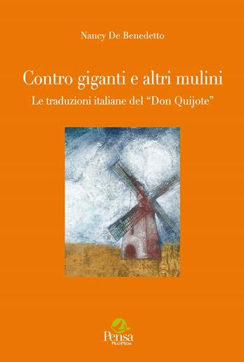 Contro giganti e altri mulini. Le traduzioni del «Don Quijote» - Nancy De Benedetto - Libro Pensa Multimedia 2017, La stadera | Libraccio.it