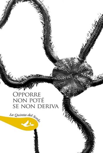 Opporre non poté se non deriva. Antologia di poesia spagnola contemporanea  - Libro Pensa Multimedia 2017, La quinta del sordo | Libraccio.it