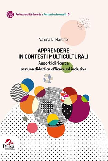 Apprendere In contesti multiculturali. Apporti di ricerca per una didattica efficace ed inclusiva - V. Di Martino - Libro Pensa Multimedia 2017, Professionalità docente. Percorsi e strumenti | Libraccio.it
