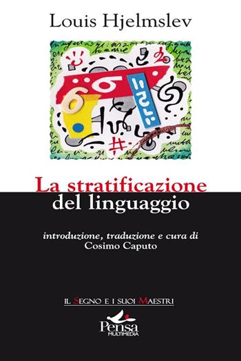 La stratificazione del linguaggio - Louis Hjelmslev - Libro Pensa Multimedia 2018, Il segno e i suoi maestri | Libraccio.it