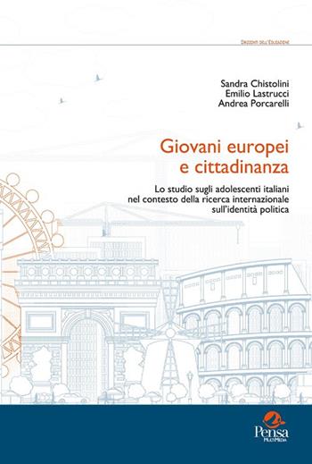 Giovani europei e cittadinanza. Lo studio sugli adolescenti italiani nel contesto della ricerca internazionale sull'identità politica - Sandra Chistolini, Emilio Lastrucci, Andrea Porcarelli - Libro Pensa Multimedia 2018, Orizzonti dell'educazione | Libraccio.it