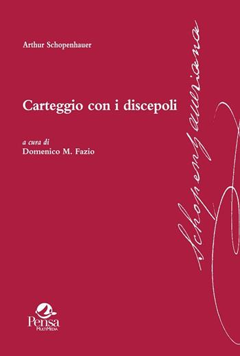 Carteggio con i discepoli - Arthur Schopenhauer - Libro Pensa Multimedia 2018, Schopenhaueriana | Libraccio.it