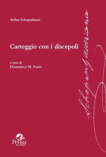 Carteggio con i discepoli - Arthur Schopenhauer - Libro Pensa Multimedia 2018, Schopenhaueriana | Libraccio.it