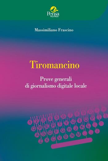Tiromancino. Prove generali di giornalismo digitale locale - Massimiliano Frascino - Libro Pensa Multimedia 2018, Educazione e ricerca sociale | Libraccio.it