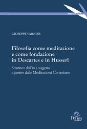 Filosofia come meditazione e come fondazione in Descartes e in Husserl. Strutture dell'io e soggetto a partire dalle Meditazioni Cartesiane