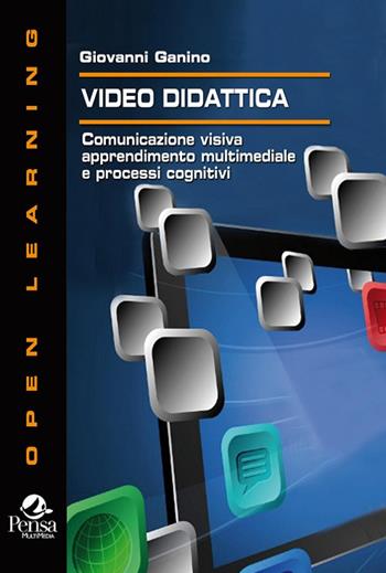 Video didattica. Comunicazione visiva, apprendimento multimediale e processi cognitivi - Giovanni Ganino - Libro Pensa Multimedia 2018, Open learning | Libraccio.it