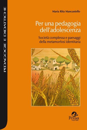 Per una pedagogia dell'adolescenza. Società complessa e paesaggi della metamorfosi identitaria - Maria Rita Mancaniello - Libro Pensa Multimedia 2018, Pedagogie e didattiche | Libraccio.it