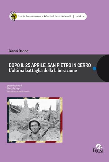 Dopo il 25 aprile. San Pietro in Cerro. L'ultima battaglia della Liberazione - Gianni Donno - Libro Pensa Multimedia 2018, Storia contemp. e relaz. internazionali | Libraccio.it