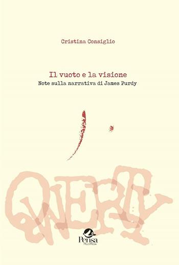 Il vuoto e la visione. Note sulla narrativa di James Purdy - Cristina Consiglio - Libro Pensa Multimedia 2018, Qwerty | Libraccio.it