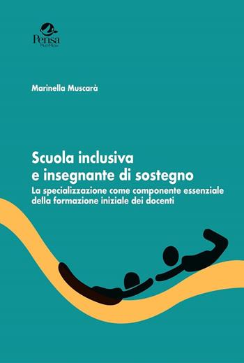 Scuola inclusiva e insegnante di sostegno. La specializzazione come componente essenziale della formazione iniziale dei docenti - Marinella Muscarà - Libro Pensa Multimedia 2018, Radici e futuro | Libraccio.it