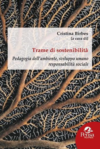 Trame di sostenibilità. Pedagogia dell'ambiente, sviluppo umano responsabilità sociale  - Libro Pensa Multimedia 2017, Pedagogia, sviluppo umano e ambiente | Libraccio.it