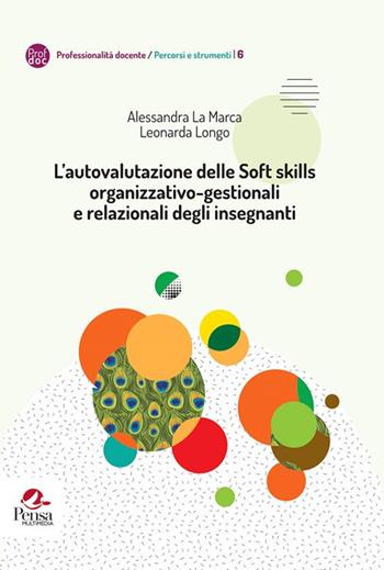 L'autovalutazione delle Soft skills organizzativo-gestionali e relazionali degli insegnanti - Alessandra La Marca, Leonarda Longo - Libro Pensa Multimedia 2018, Professionalità docente. Percorsi e strumenti | Libraccio.it