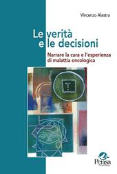 Le verità e le decisioni. Narrare la cura e l'esperienza di malattia oncologica