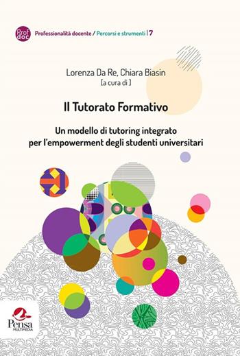 Il tutorato formativo. Un modello di tutoring integrato per l'empowerment degli studenti universitari  - Libro Pensa Multimedia 2018, Professionalità docente. Percorsi e strumenti | Libraccio.it