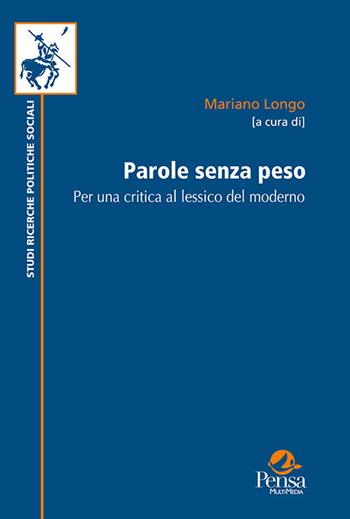 Parole senza peso. Per una critica al lessico del moderno. Nuova ediz.  - Libro Pensa Multimedia 2019, Studi e ricerche politiche sociali | Libraccio.it