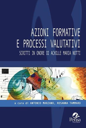 Azioni formative e processi valutativi. Scritti in onore di Achille Maria Notti  - Libro Pensa Multimedia 2018, Valutare | Libraccio.it