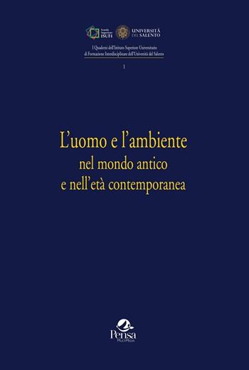 L' uomo e l'ambiente nel mondo antico e nell'età contemporanea  - Libro Pensa Multimedia 2019, Quaderni ISUFI | Libraccio.it