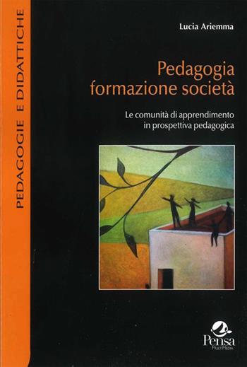 Pedagogia formazione società. Le comunità di apprendimento in prospettiva pedagogica - Lucia Ariemma - Libro Pensa Multimedia 2018 | Libraccio.it