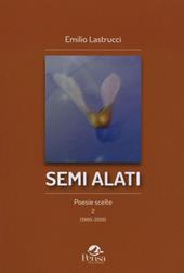 Semi alati. Poesie scelte 2 (1980-2019)